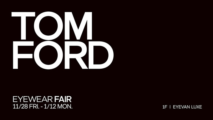 〈TOM FORD〉 EYEWEAR FAIR